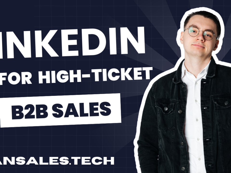 linkedin for high-ticked b2b sales using multi channel outreach